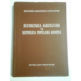 DEZVOLTAREA  AGRICULTURII  IN  REPUBLICA  POPULARA  ROMANA (1958)  -  Ministerul Agriculturii si Silviculturii